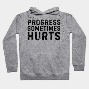 Progress sometimes hurts life quote Hoodie